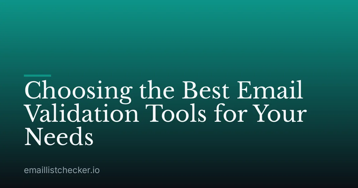 Choosing the Best Email Validation Tools for Your Needs