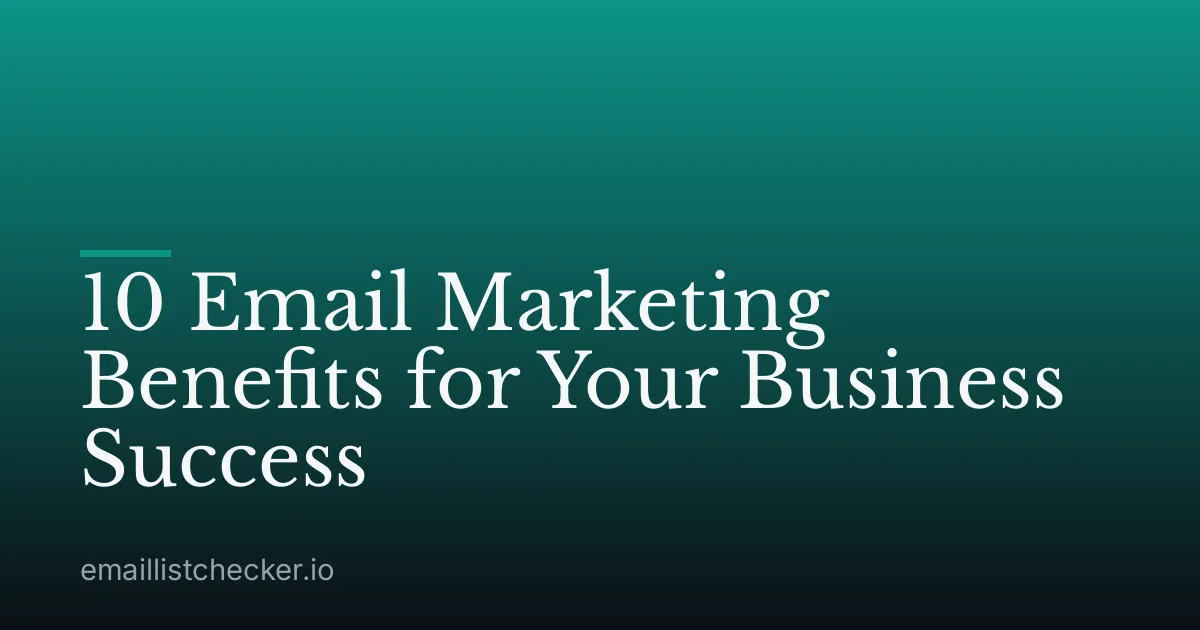 10 Email Marketing Benefits for Your Business Success