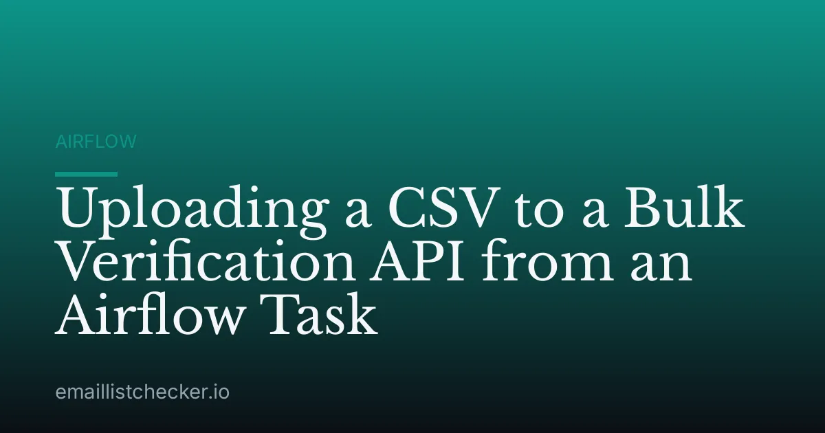Uploading a CSV to a Bulk Verification API from an Airflow Task