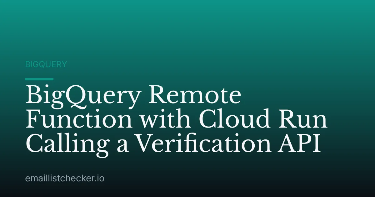 BigQuery Remote Function with Cloud Run Calling a Verification API