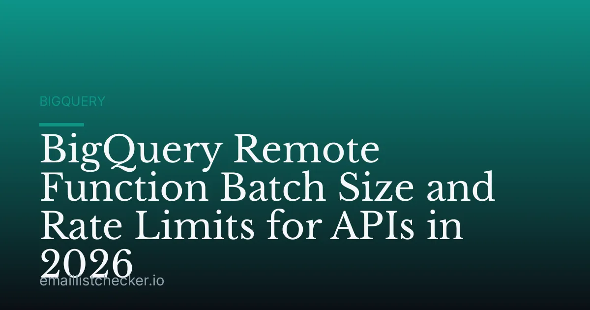BigQuery Remote Function Batch Size and Rate Limits for APIs in 2026