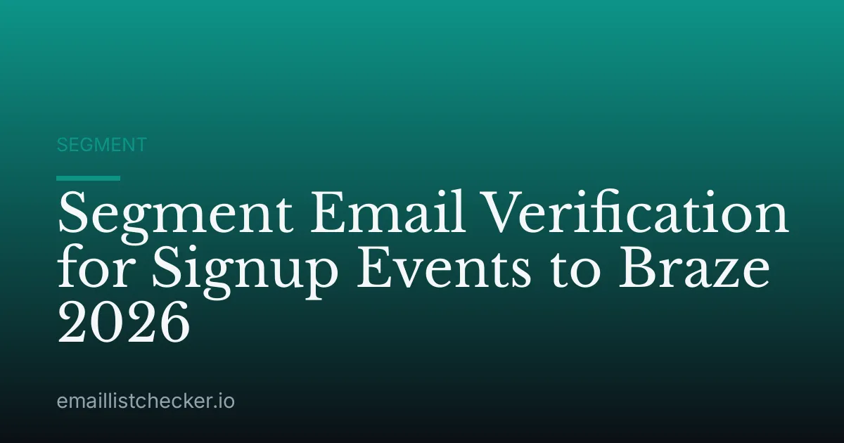 Segment Email Verification for Signup Events to Braze 2026