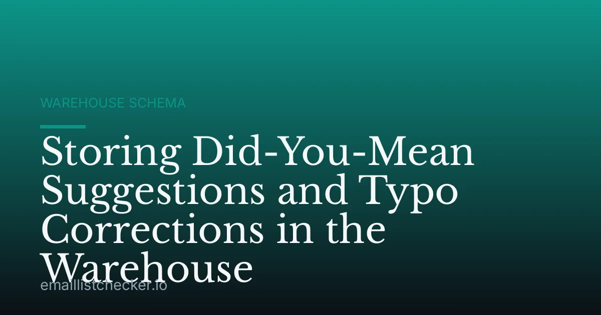 Storing Did-You-Mean Suggestions and Typo Corrections in the Warehouse