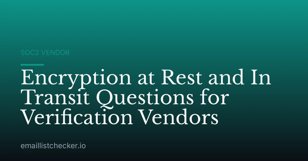 Encryption at Rest and In Transit Questions for Verification Vendors