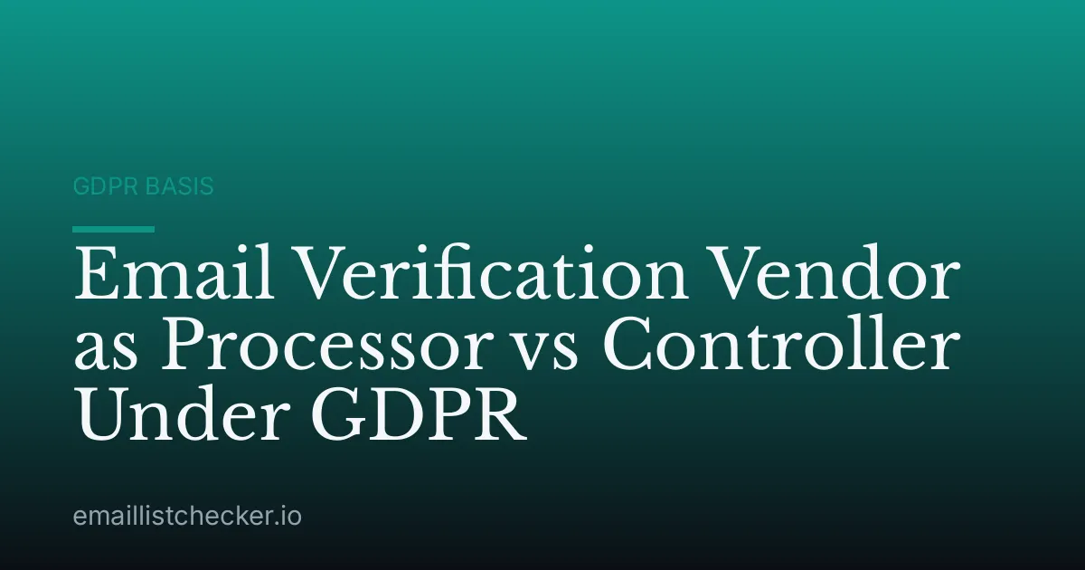 Email Verification Vendor as Processor vs Controller Under GDPR