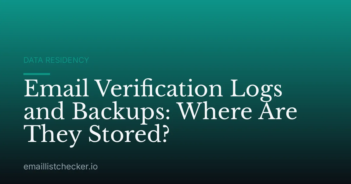 Email Verification Logs and Backups: Where Are They Stored?
