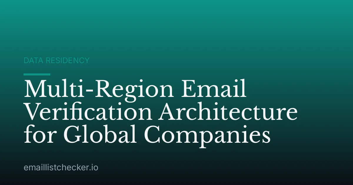 Multi-Region Email Verification Architecture for Global Companies