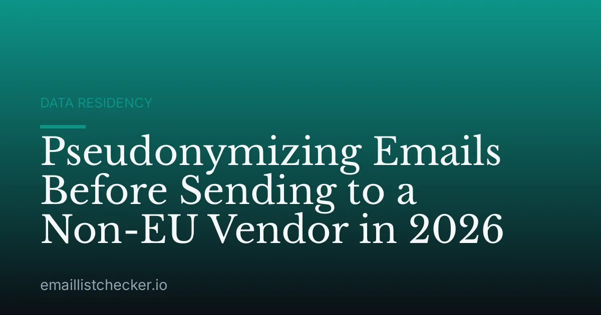 Pseudonymizing Emails Before Sending to a Non-EU Vendor in 2026