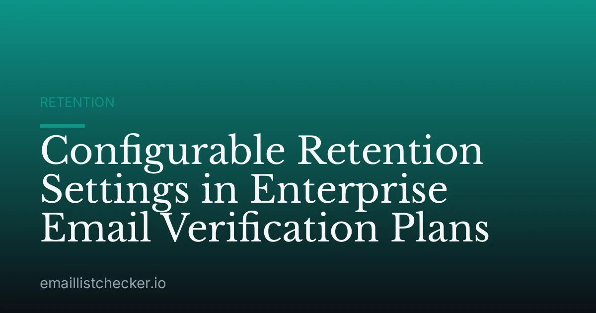 Configurable Retention Settings in Enterprise Email Verification Plans