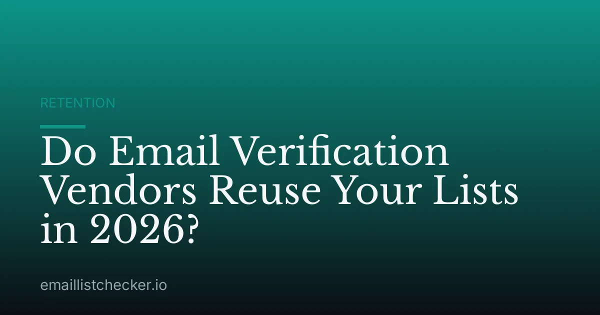 Do Email Verification Vendors Reuse Your Lists in 2026?