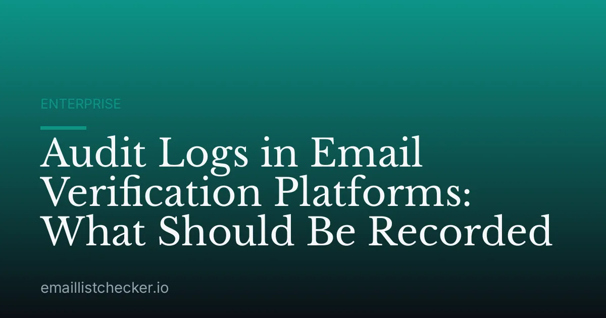 Audit Logs in Email Verification Platforms: What Should Be Recorded