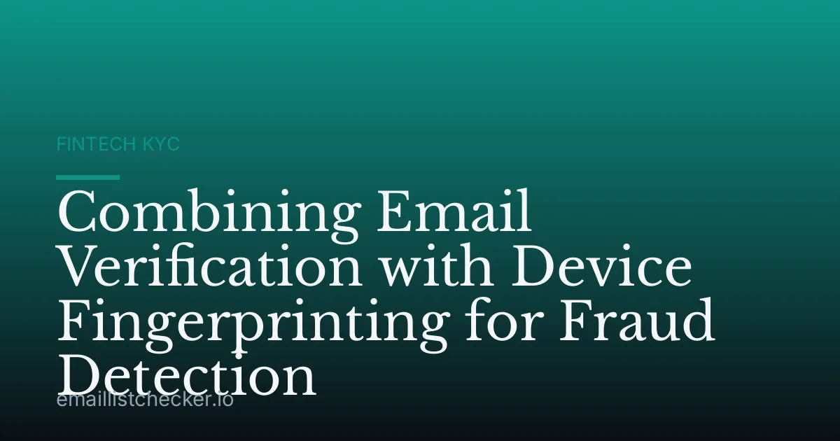 Combining Email Verification with Device Fingerprinting for Fraud Detection