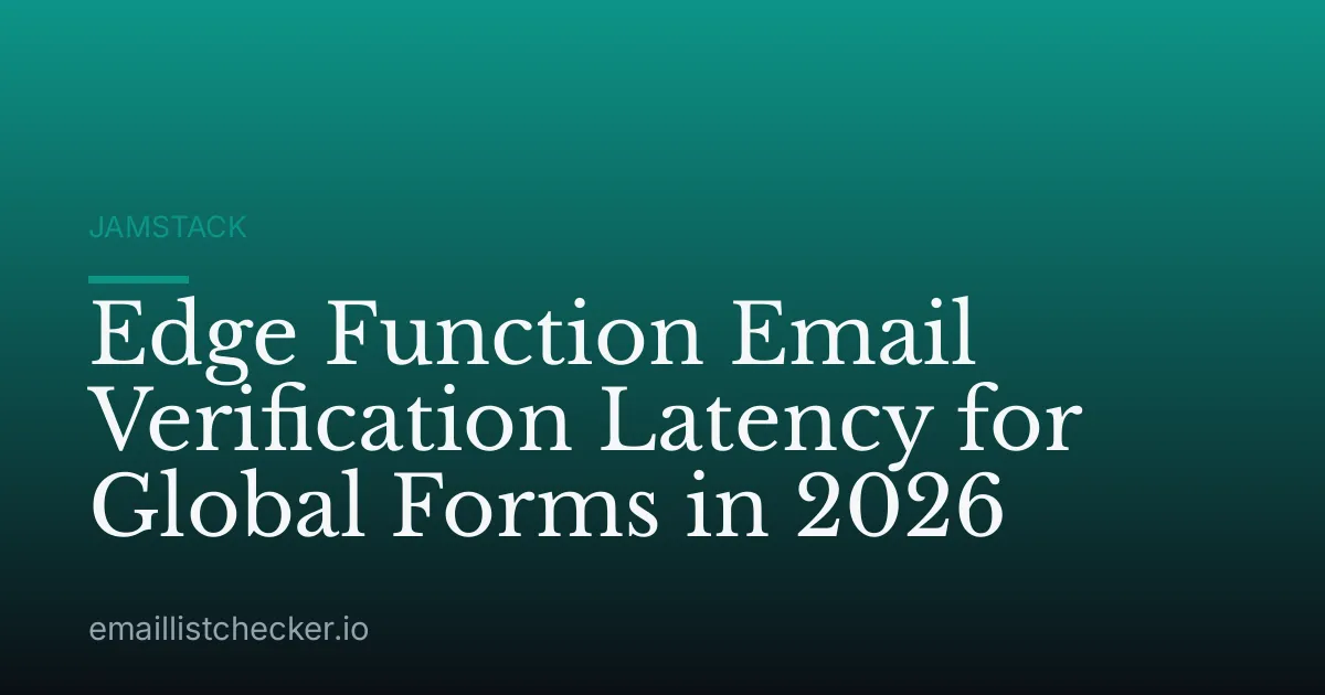Edge Function Email Verification Latency for Global Forms in 2026