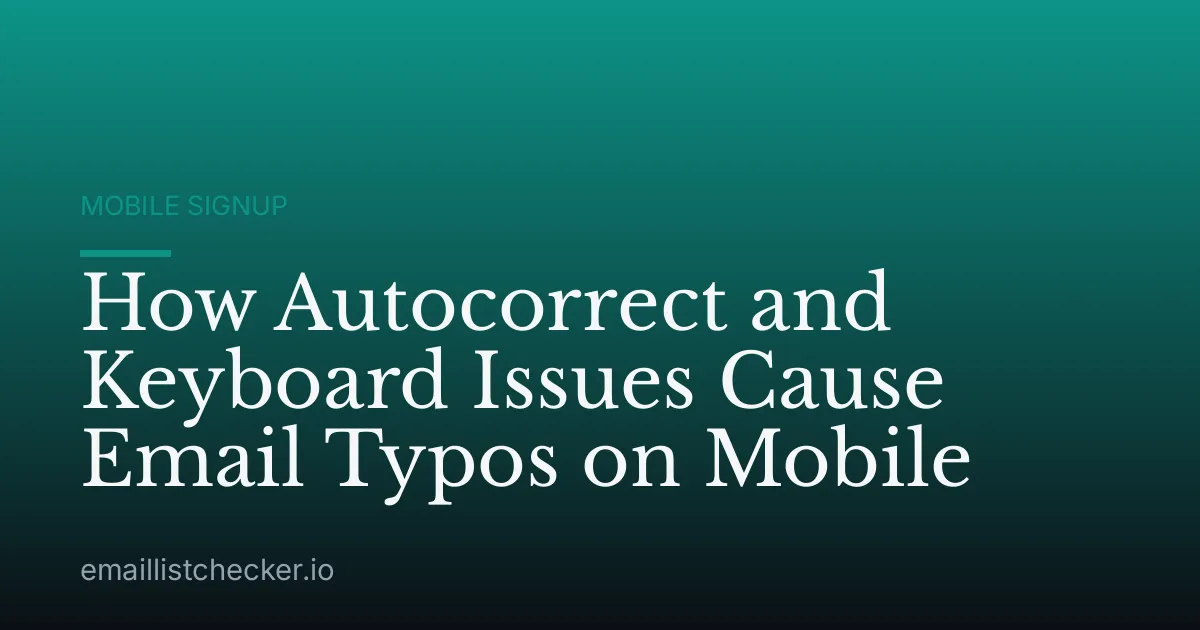 How Autocorrect and Keyboard Issues Cause Email Typos on Mobile