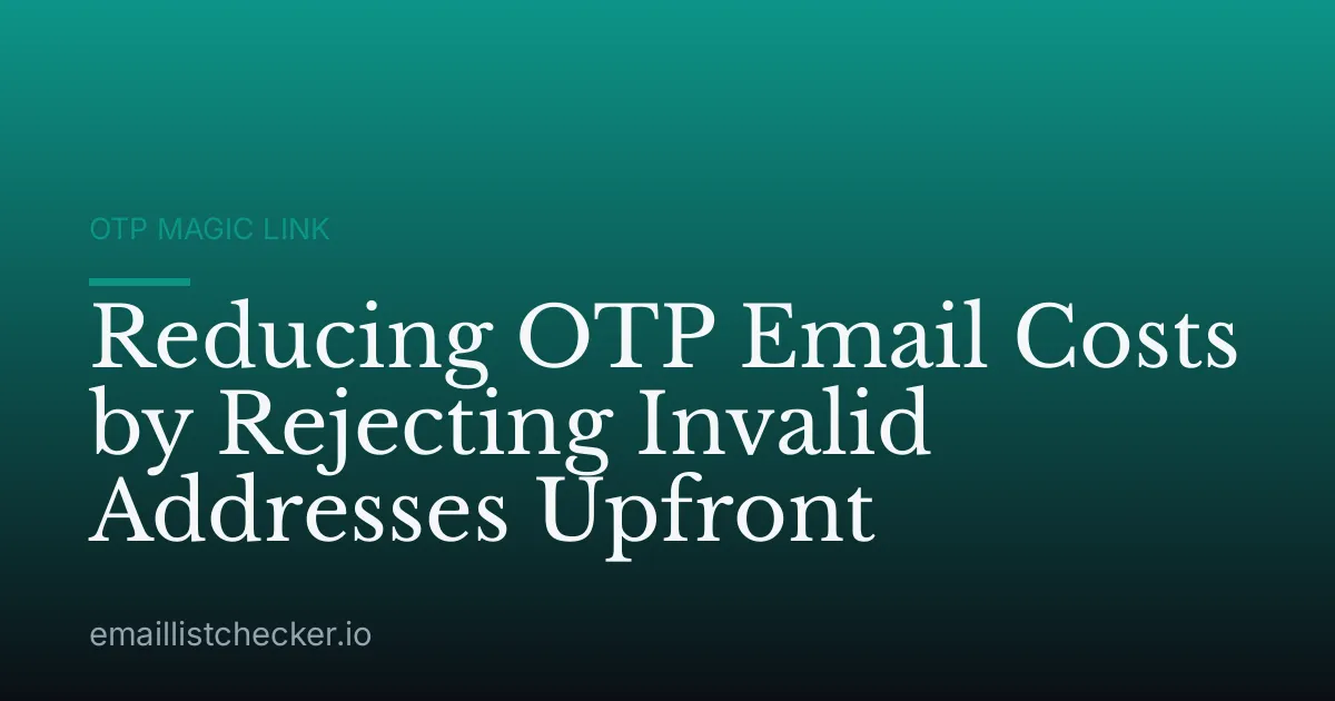 Reducing OTP Email Costs by Rejecting Invalid Addresses Upfront