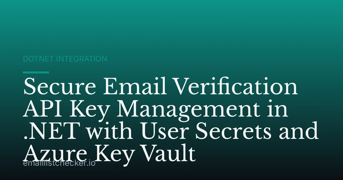 Secure Email Verification API Key Management in .NET with User Secrets and Azure Key Vault