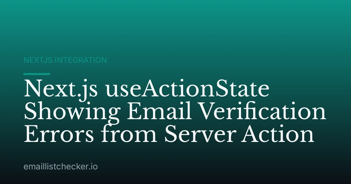 Next.js useActionState Showing Email Verification Errors from Server Action