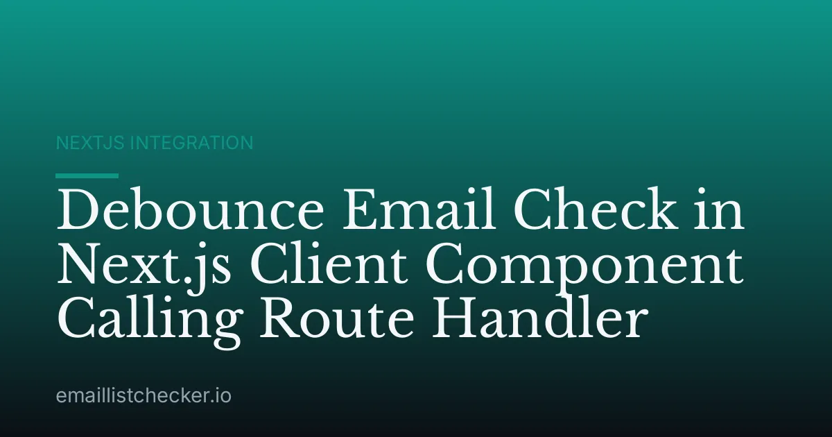 Debounce Email Check in Next.js Client Component Calling Route Handler