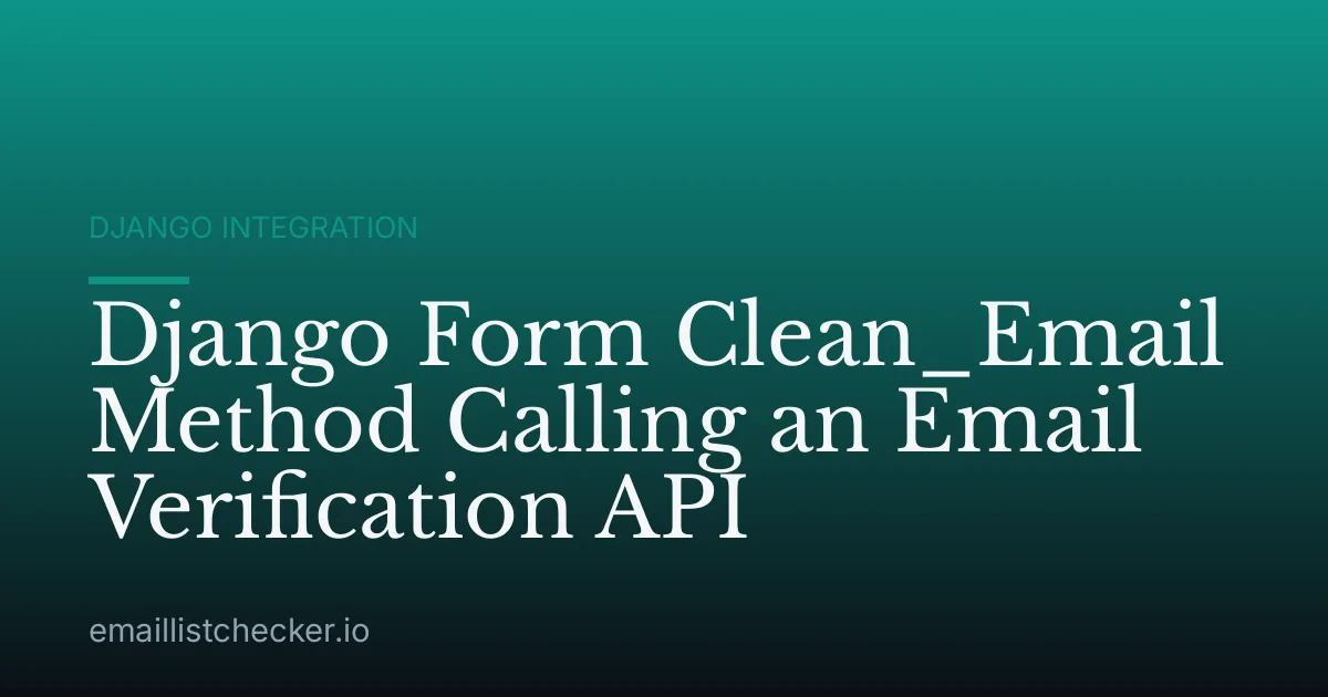 Django Form Clean_Email Method Calling an Email Verification API