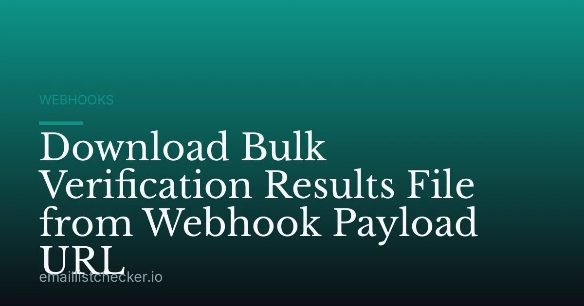 Download Bulk Verification Results File from Webhook Payload URL