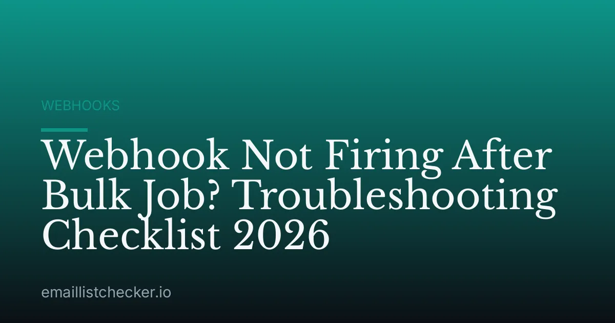 Webhook Not Firing After Bulk Job? Troubleshooting Checklist 2026