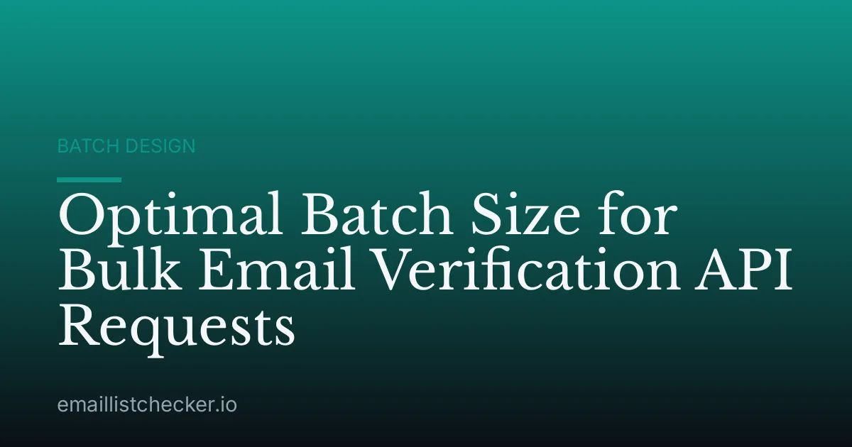 Optimal Batch Size for Bulk Email Verification API Requests