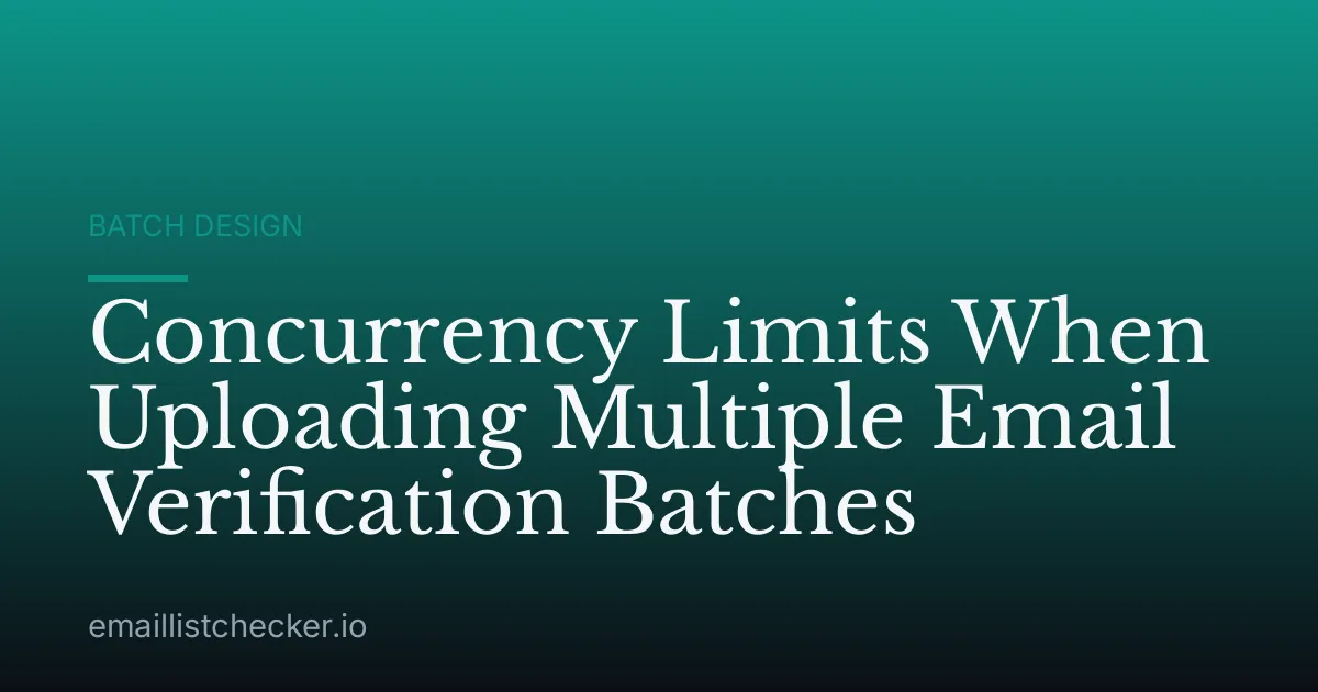 Concurrency Limits When Uploading Multiple Email Verification Batches