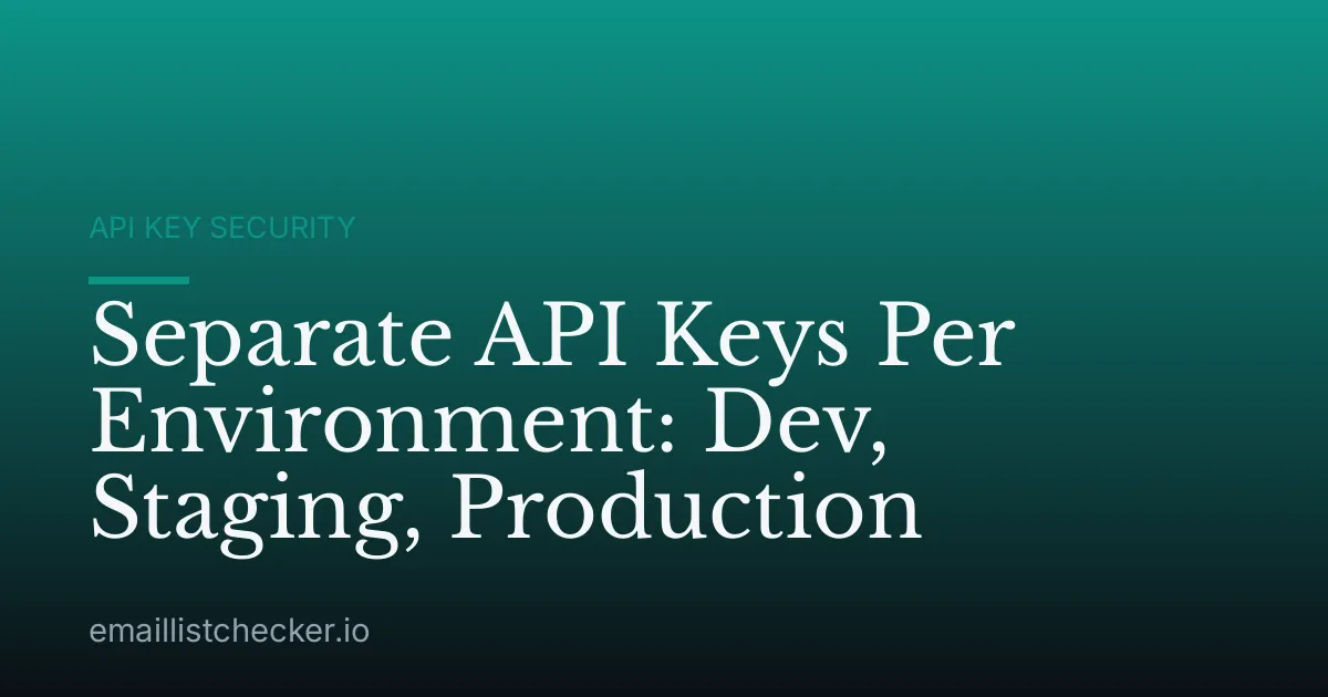 Separate API Keys Per Environment: Dev, Staging, Production