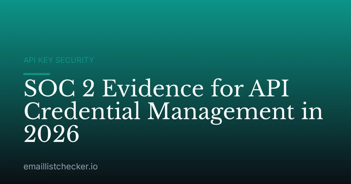 SOC 2 Evidence for API Credential Management in 2026