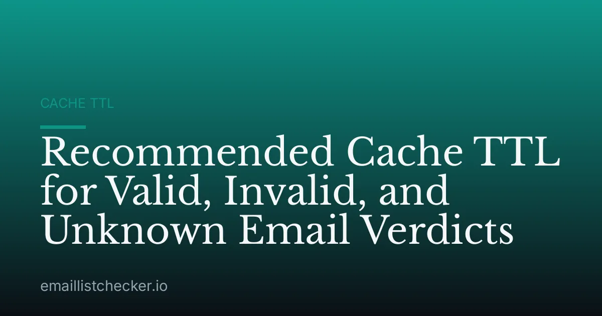Recommended Cache TTL for Valid, Invalid, and Unknown Email Verdicts