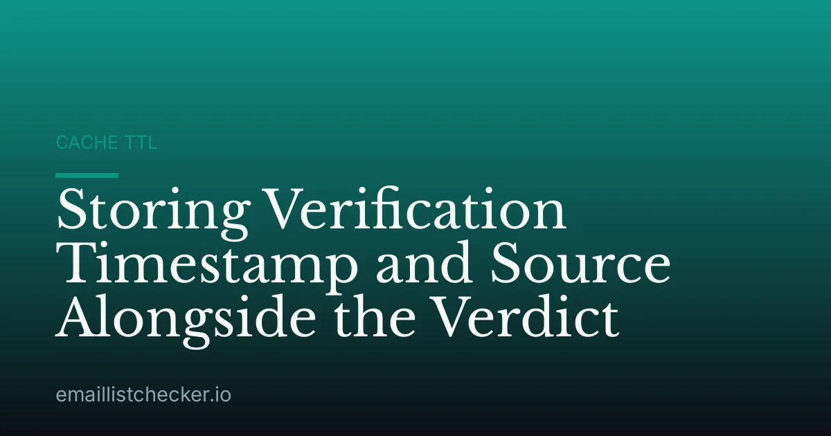 Storing Verification Timestamp and Source Alongside the Verdict