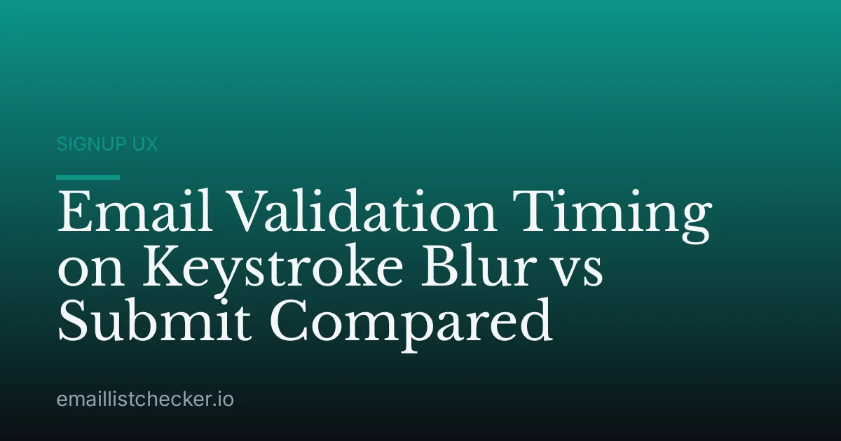 Email Validation Timing on Keystroke Blur vs Submit Compared