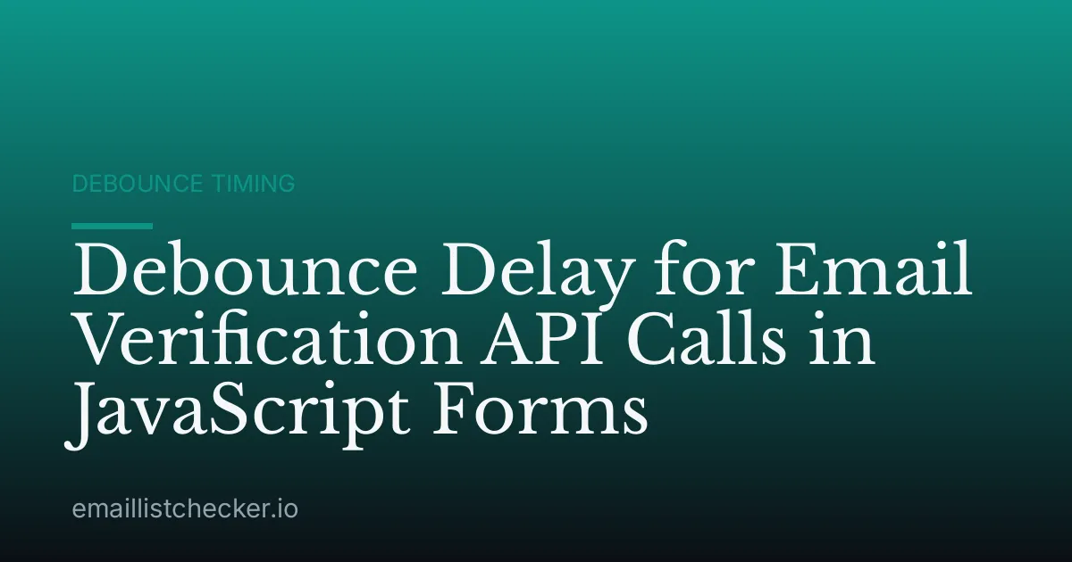Debounce Delay for Email Verification API Calls in JavaScript Forms