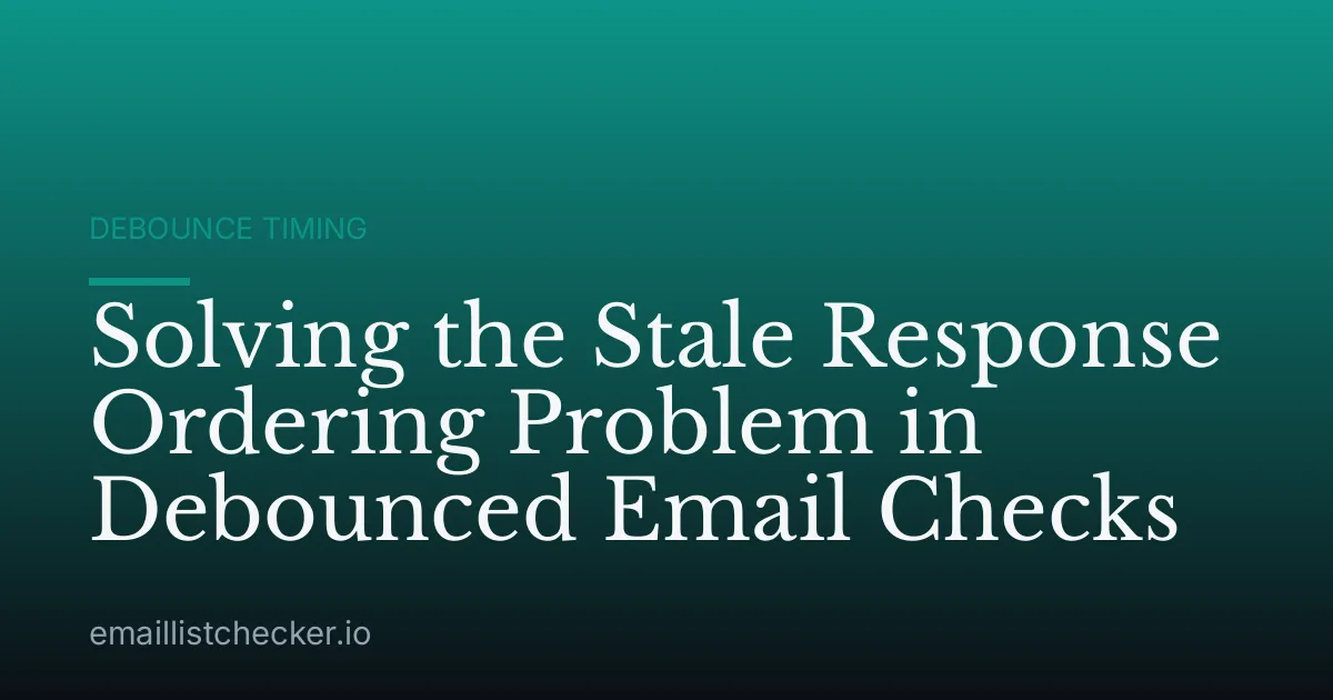 Solving the Stale Response Ordering Problem in Debounced Email Checks