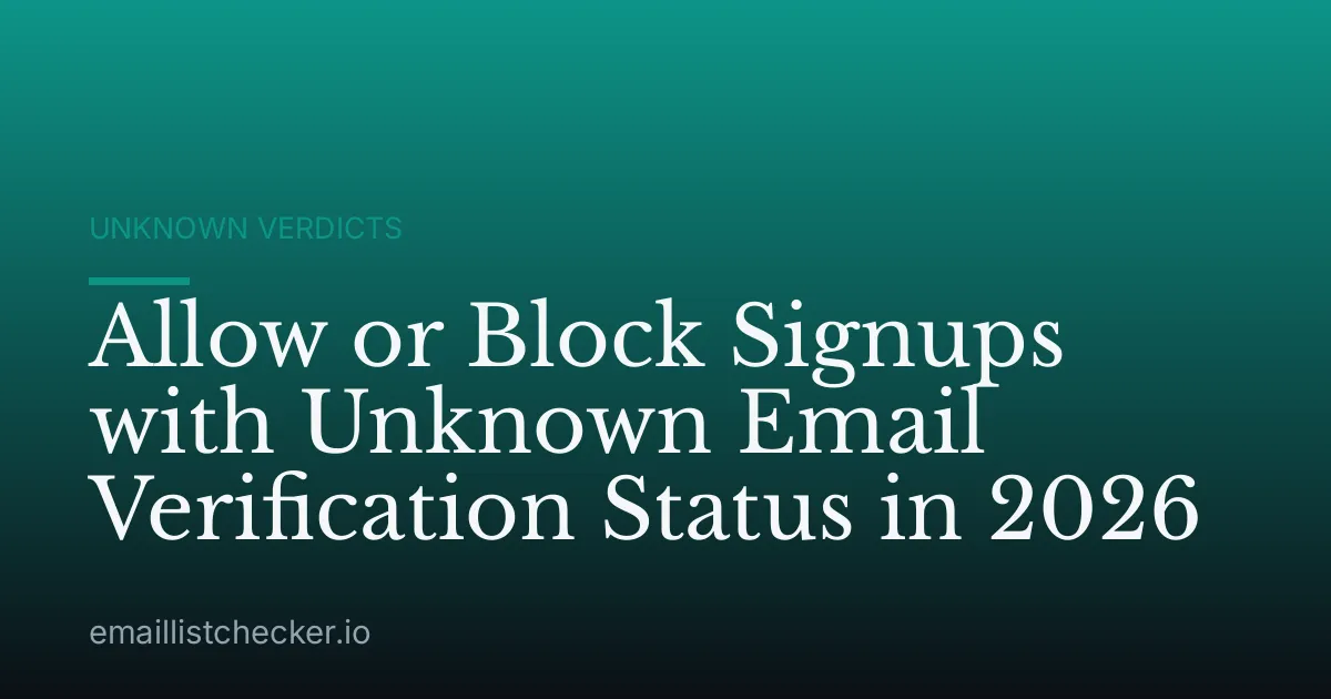 Allow or Block Signups with Unknown Email Verification Status in 2026