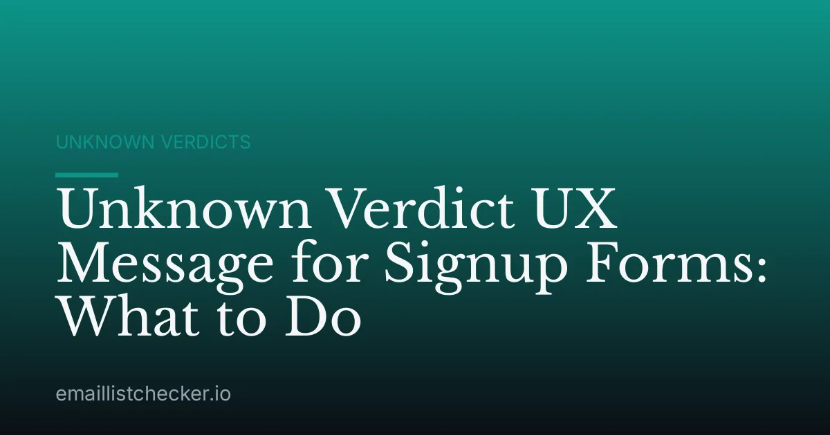 Unknown Verdict UX Message for Signup Forms: What to Do