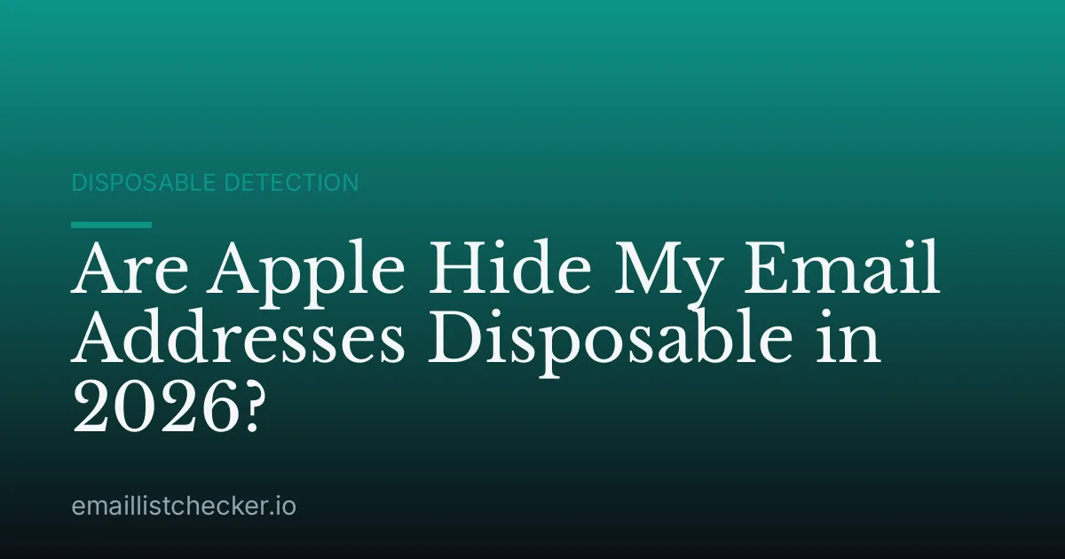 Are Apple Hide My Email Addresses Disposable in 2026?