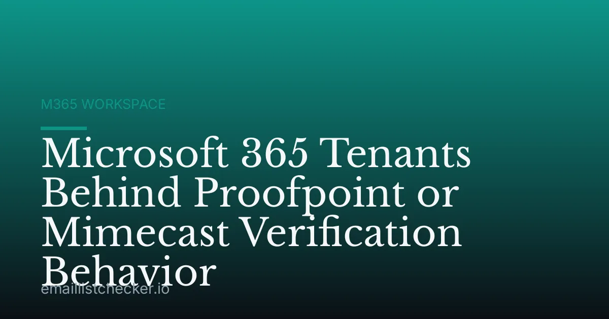 Microsoft 365 Tenants Behind Proofpoint or Mimecast Verification Behavior