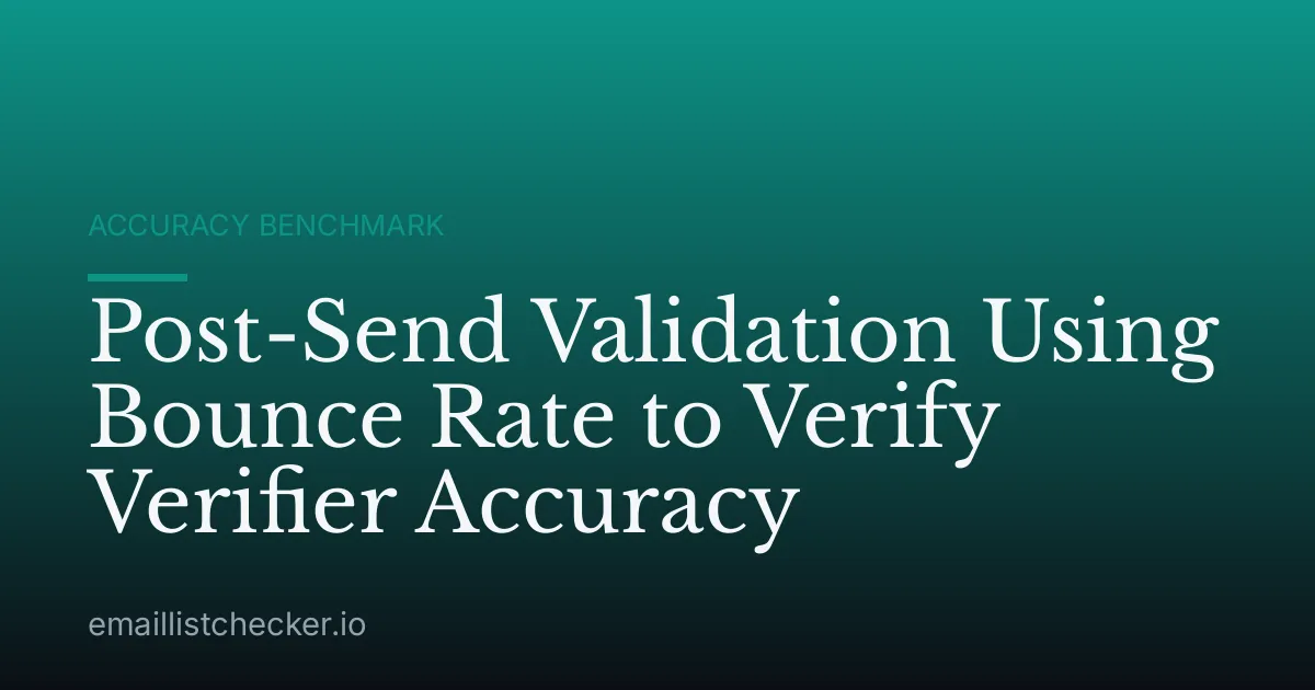 Post-Send Validation Using Bounce Rate to Verify Verifier Accuracy