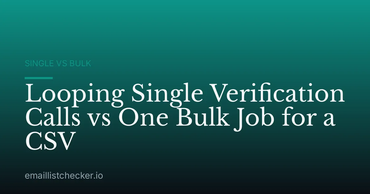 Looping Single Verification Calls vs One Bulk Job for a CSV