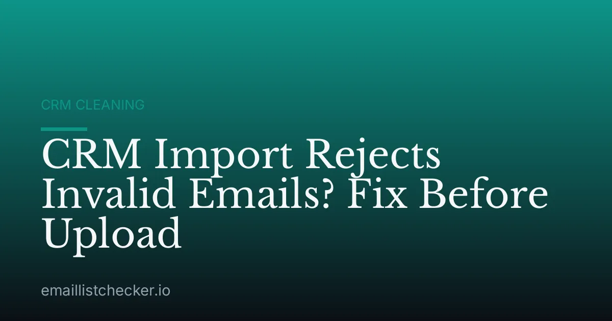 CRM Import Rejects Invalid Emails? Fix Before Upload