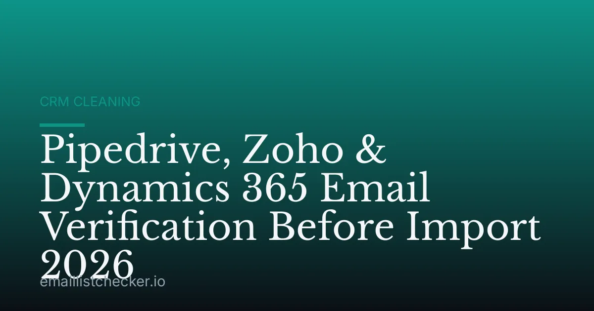 Pipedrive, Zoho & Dynamics 365 Email Verification Before Import 2026