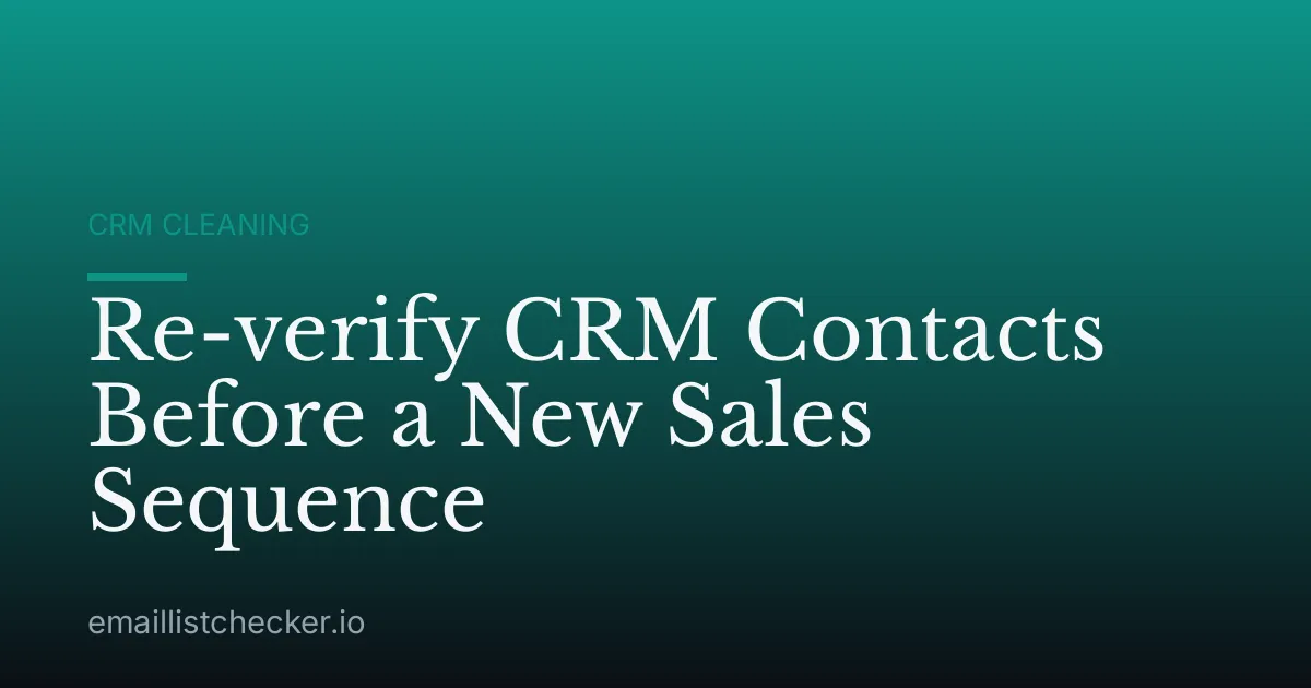 Re-verify CRM Contacts Before a New Sales Sequence
