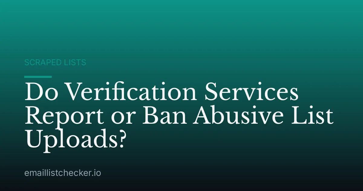 Do Verification Services Report or Ban Abusive List Uploads?