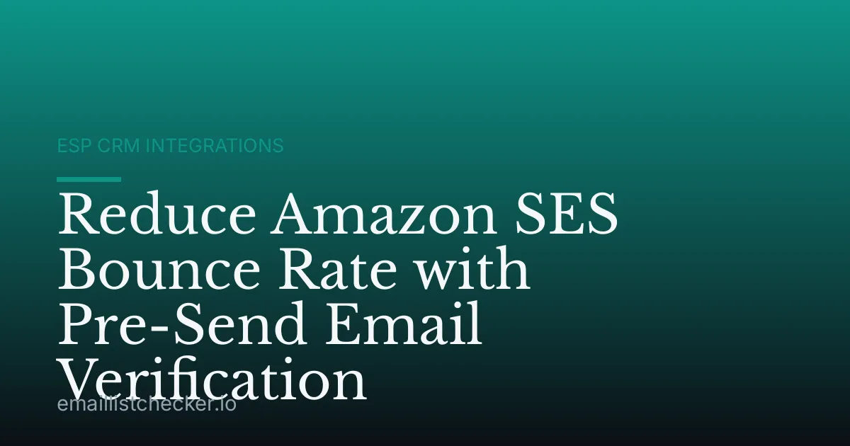 Reduce Amazon SES Bounce Rate with Pre-Send Email Verification