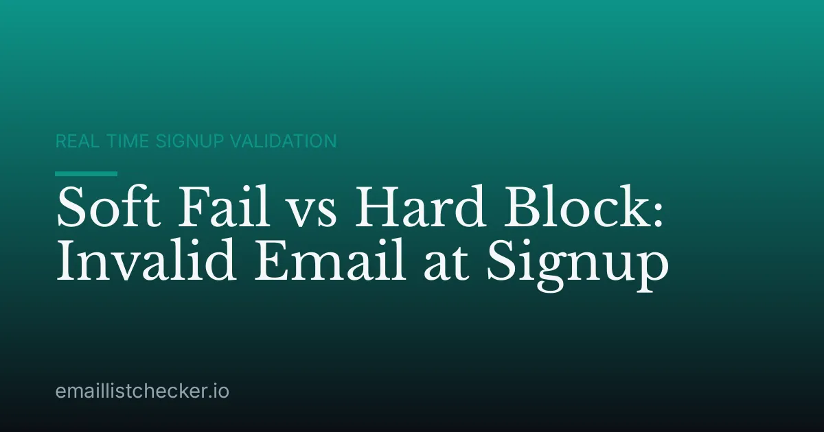 Soft Fail vs Hard Block: Invalid Email at Signup