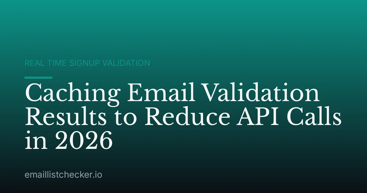 Caching Email Validation Results to Reduce API Calls in 2026