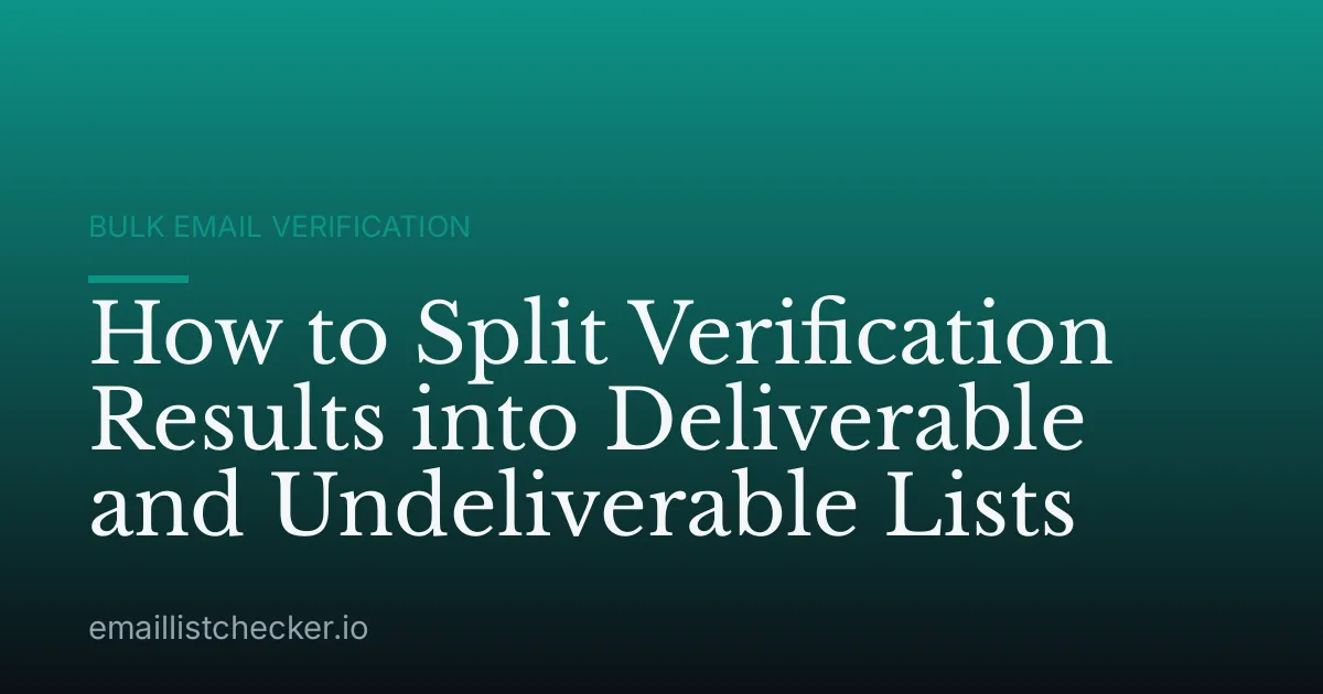 How to Split Verification Results into Deliverable and Undeliverable Lists