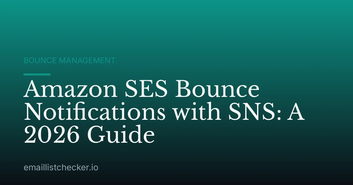 Amazon SES Bounce Notifications with SNS: A 2026 Guide