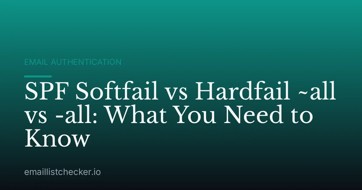 SPF Softfail vs Hardfail ~all vs -all: What You Need to Know